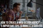 How to Create a Web Design Agency 5 Important Tips to Make It a Success