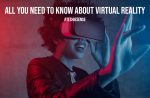 All You Need To Know About Virtual Reality