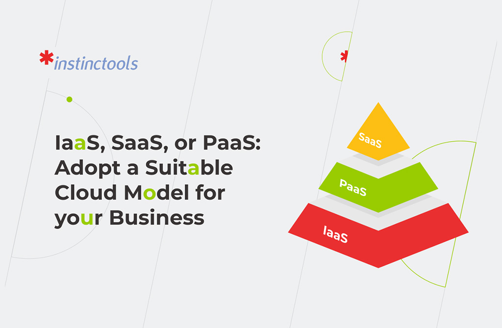 IaaS SaaS or PaaS Adopt a Suitable Cloud Model for your Business