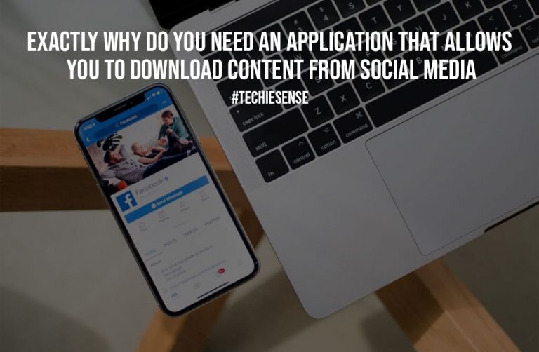 Exactly Why Do You Need an Application that Allows You to Download Content from Social Media