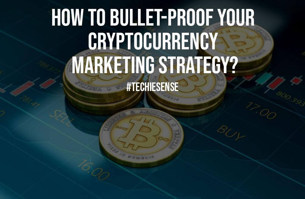 How to Bullet Proof Your Cryptocurrency Marketing Strategy