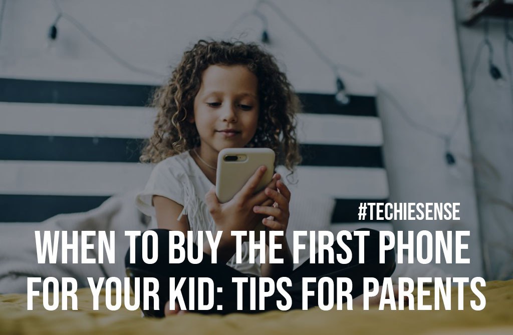 When to Buy the First Phone for Your Kid Tips for Parents